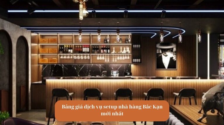 Avt Bảng giá dịch vụ setup nhà hàng Bắc Kạn mới nhất