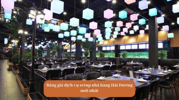 Avt Bảng giá dịch vụ setup nhà hàng Hải Dương mới nhất