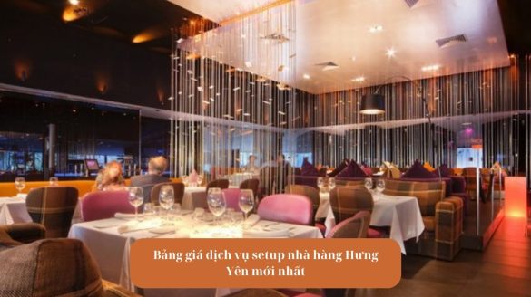 Avt Bảng giá dịch vụ setup nhà hàng Hưng Yên mới nhất