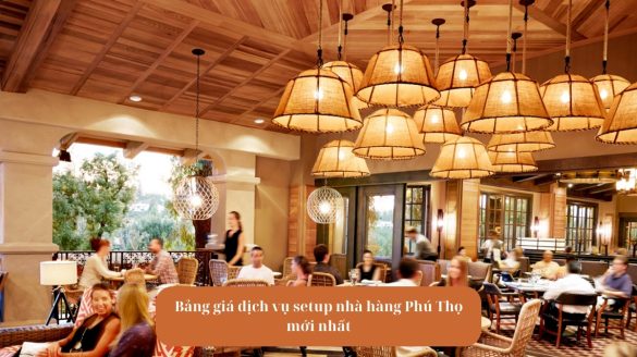 Avt Bảng giá dịch vụ setup nhà hàng Phú Thọ mới nhất