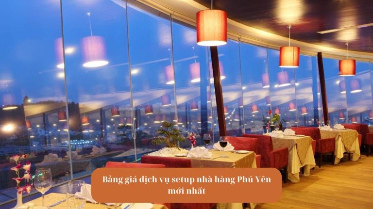 Avt Bảng giá dịch vụ setup nhà hàng Phú Yên mới nhất