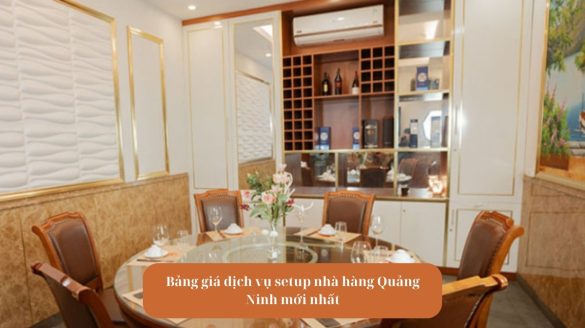 Avt Bảng giá dịch vụ setup nhà hàng Quảng Ninh mới nhất