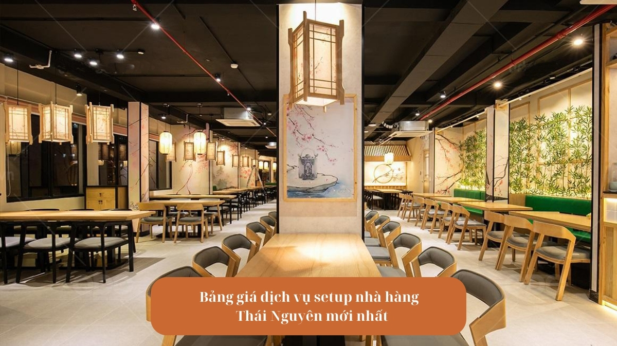 Bảng giá dịch vụ setup nhà hàng Thái Nguyên mới nhất 