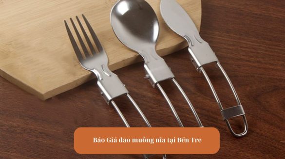 Báo Giá dao muỗng nĩa tại Bến Tre