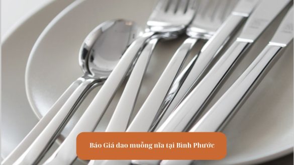 Avt Báo Giá Dao Muỗng Nĩa Tại Bình Phước