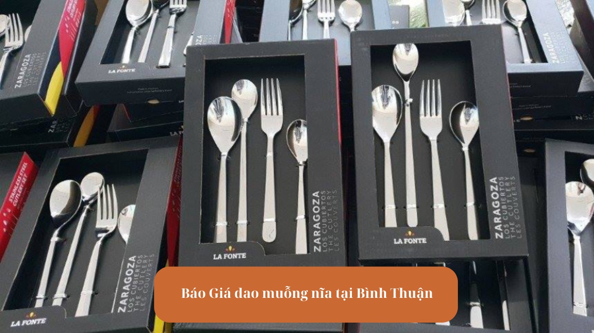 Báo Giá dao muỗng nĩa tại Bình Thuận Giá Rẻ Cao Cấp