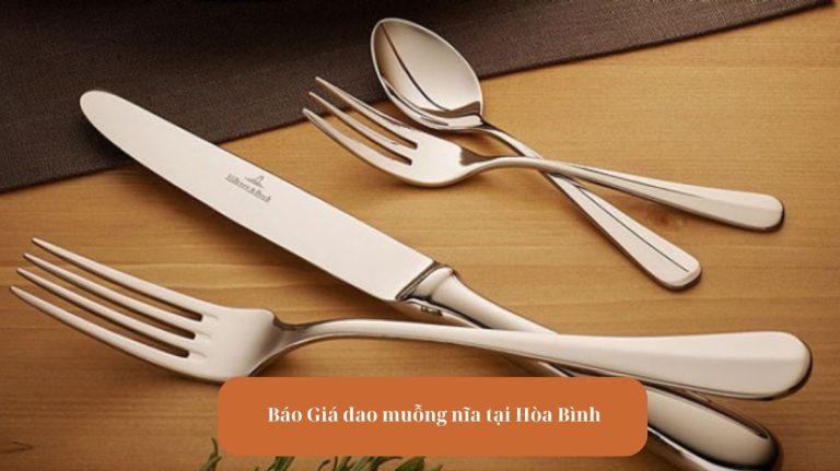 Báo Giá Dao Muỗng Nĩa Tại Hòa Bình