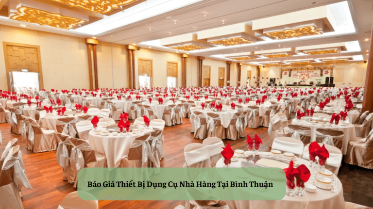 Bảng Báo Giá Thiết Bị Dụng Cụ Nhà Hàng Tại Bình Thuận