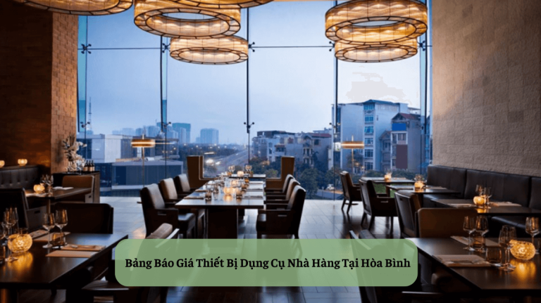 Bảng Báo Giá Thiết Bị Dụng Cụ Nhà Hàng Tại Hòa Bình