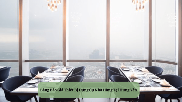 Bảng Báo Giá Thiết Bị Dụng Cụ Nhà Hàng Tại Hưng Yên (1)