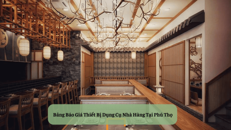 Bảng Báo Giá Thiết Bị Dụng Cụ Nhà Hàng Tại Phú Thọ