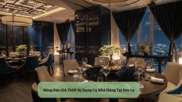 Bảng Báo Giá Thiết Bị Dụng Cụ Nhà Hàng Tại Sơn La