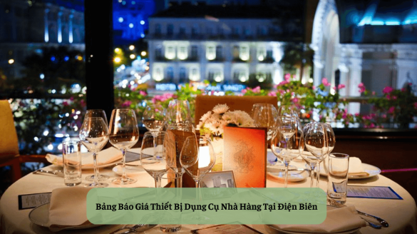 Bảng Báo Giá Thiết Bị Dụng Cụ Nhà Hàng Tại Điện Biên