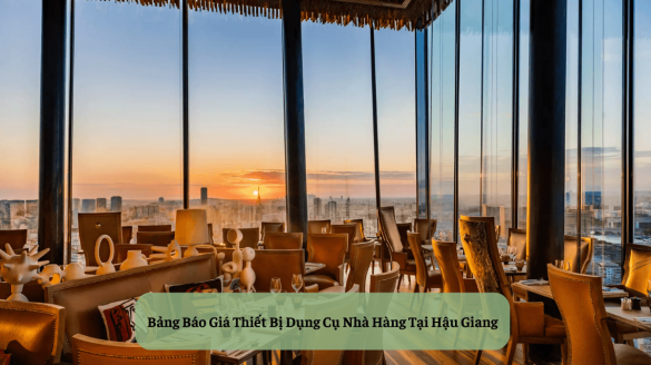 Bảng Báo Giá Thiết Bị Dụng Cụ Nhà Hàng Tại Hậu Giang