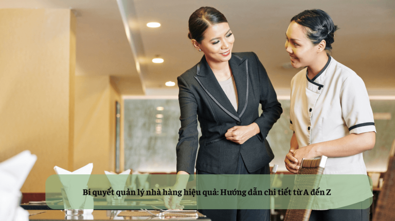 Bí quyết quản lý nhà hàng hiệu quả: Hướng dẫn chi tiết từ A đến Z
