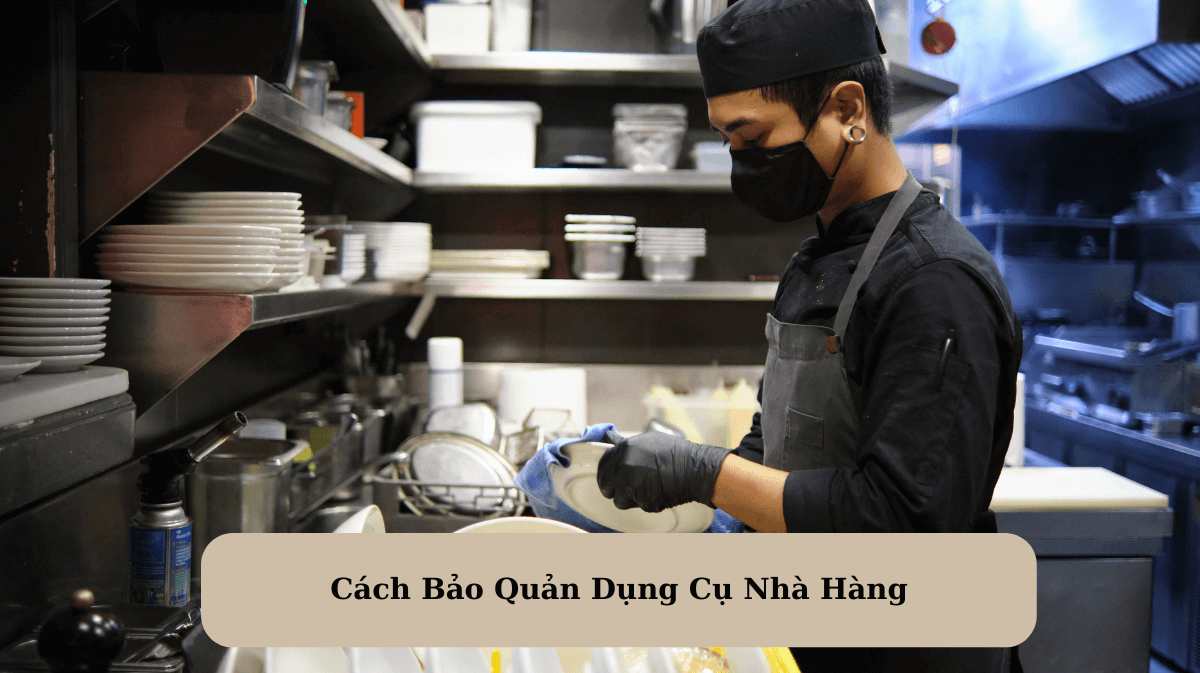 Cách Bảo Quản Dụng Cụ Nhà Hàng: Bí Quyết Kéo Dài Tuổi Thọ