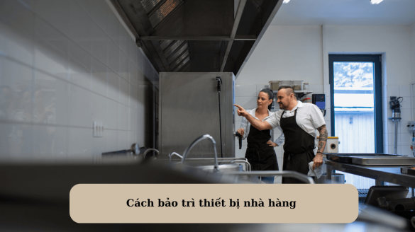 Cách bảo trì thiết bị nhà hàng: Bí quyết kéo dài tuổi thọ và tăng hiệu quả hoạt động