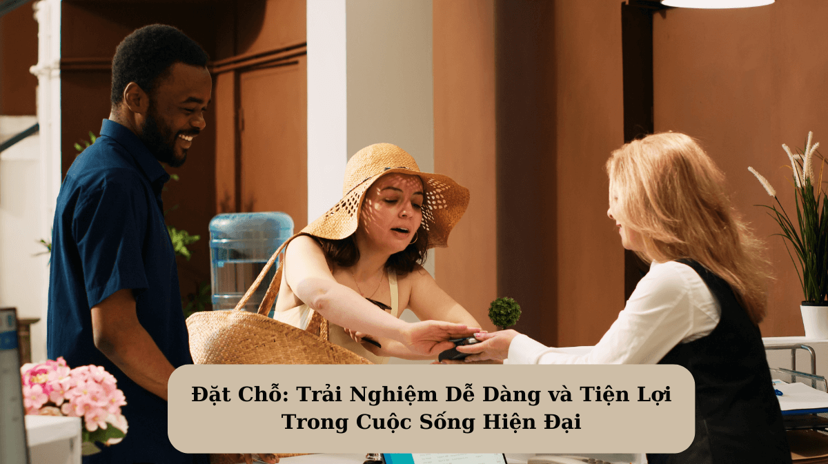 Đặt Chỗ: Trải Nghiệm Dễ Dàng và Tiện Lợi Trong Cuộc Sống Hiện Đại