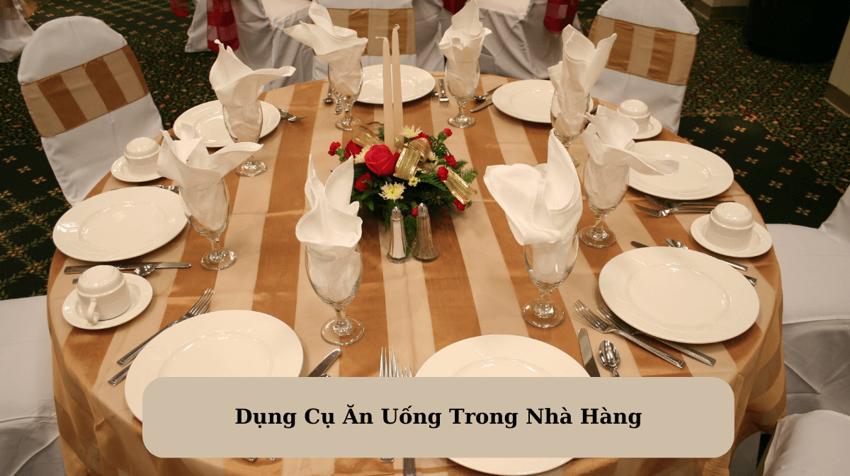 Dụng Cụ Ăn Uống Trong Nhà Hàng: Yếu Tố Quan Trọng Cho Trải Nghiệm Khách Hàng Hoàn Hảo