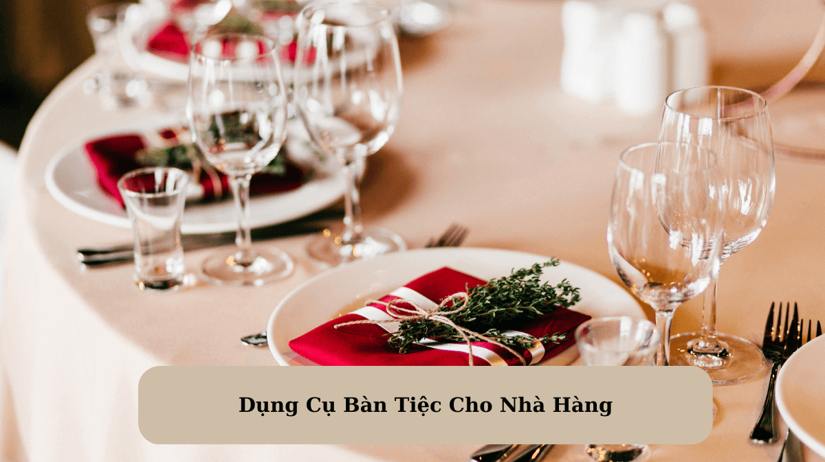 Dụng Cụ Bàn Tiệc Cho Nhà Hàng: Nâng Tầm Trải Nghiệm Ẩm Thực Hoàn Hảo