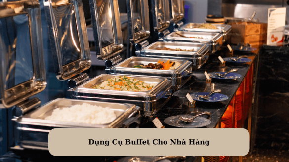 Dụng Cụ Buffet Cho Nhà Hàng: Bí Quyết Tạo Nên Quầy Buffet Sang Trọng và Chuyên Nghiệp