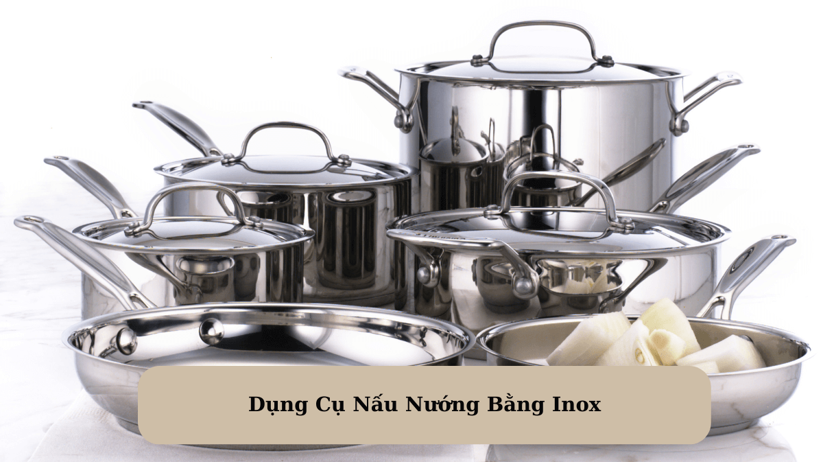 Dụng Cụ Nấu Nướng Bằng Inox: Giải Pháp Hiện Đại Cho Bếp Nhà Bạn