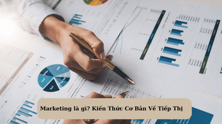 Marketing là gì? Kiến Thức Cơ Bản Về Tiếp Thị