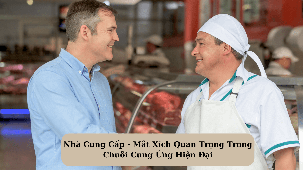 Nhà Cung Cấp – Mắt Xích Quan Trọng Trong Chuỗi Cung Ứng Hiện Đại