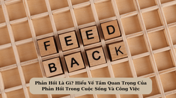 Phản Hồi Là Gì? Hiểu Về Tầm Quan Trọng Của Phản Hồi Trong Cuộc Sống Và Công Việc