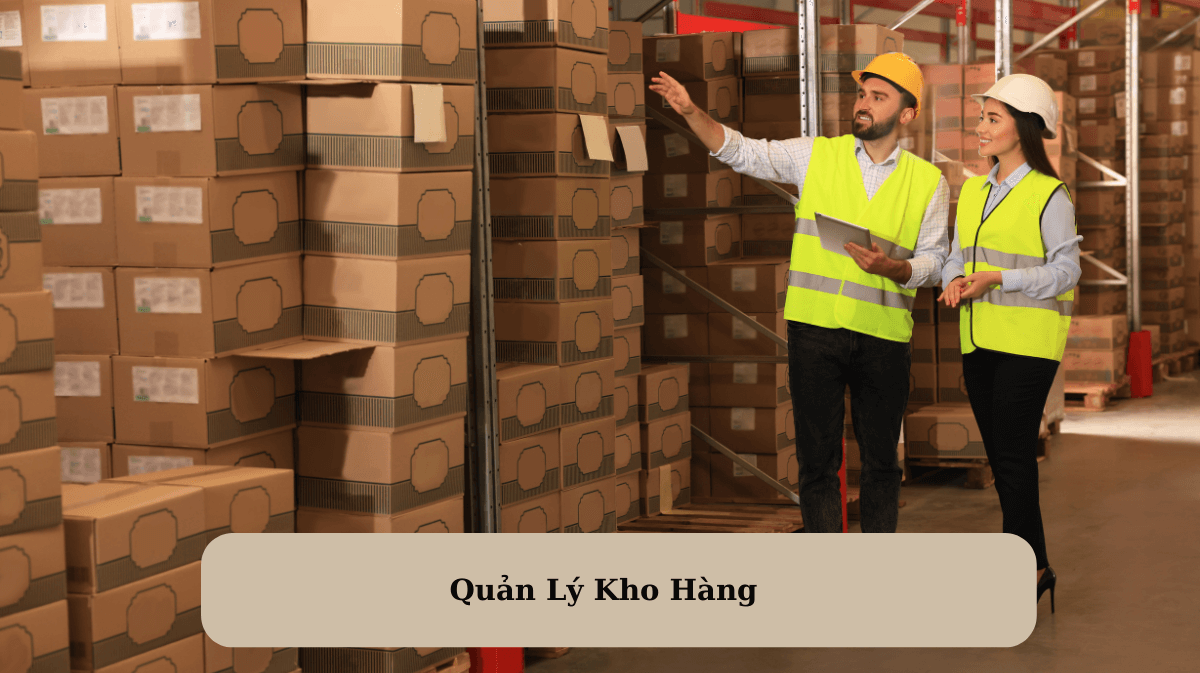 Quản Lý Kho Hàng: Tối Ưu Hiệu Quả Và Tiết Kiệm Chi Phí Cho Doanh Nghiệp