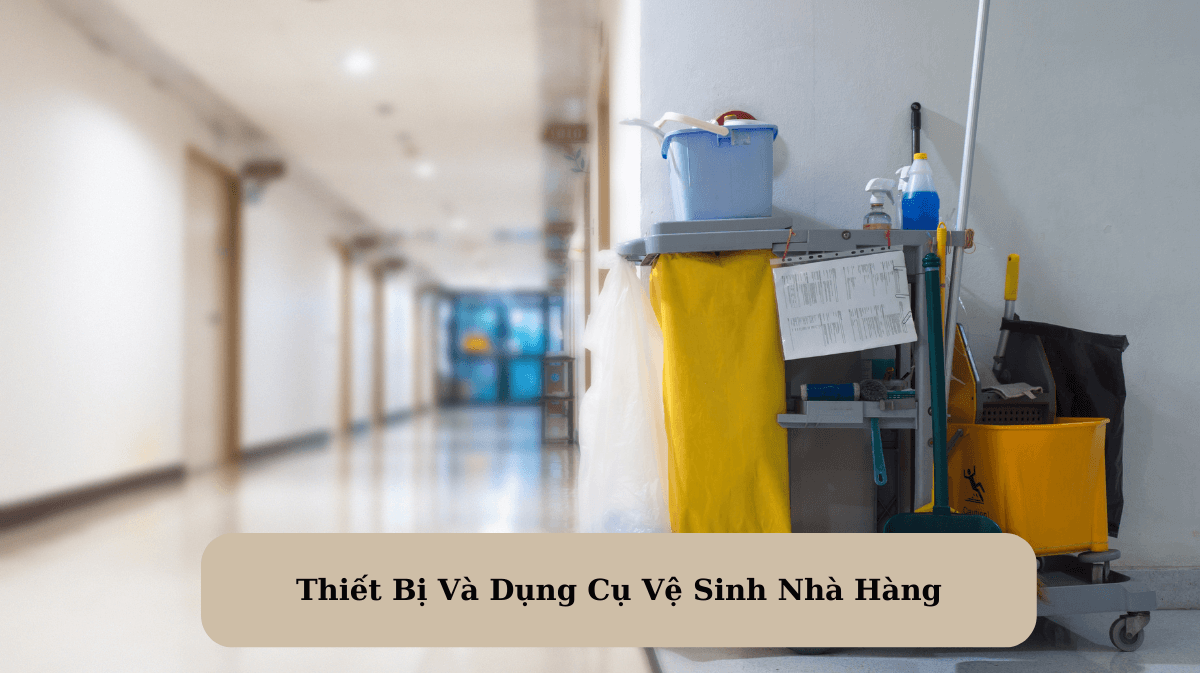 Thiết Bị Và Dụng Cụ Vệ Sinh Nhà Hàng: Bí Quyết Duy Trì Sạch Sẽ Và An Toàn Thực Phẩm