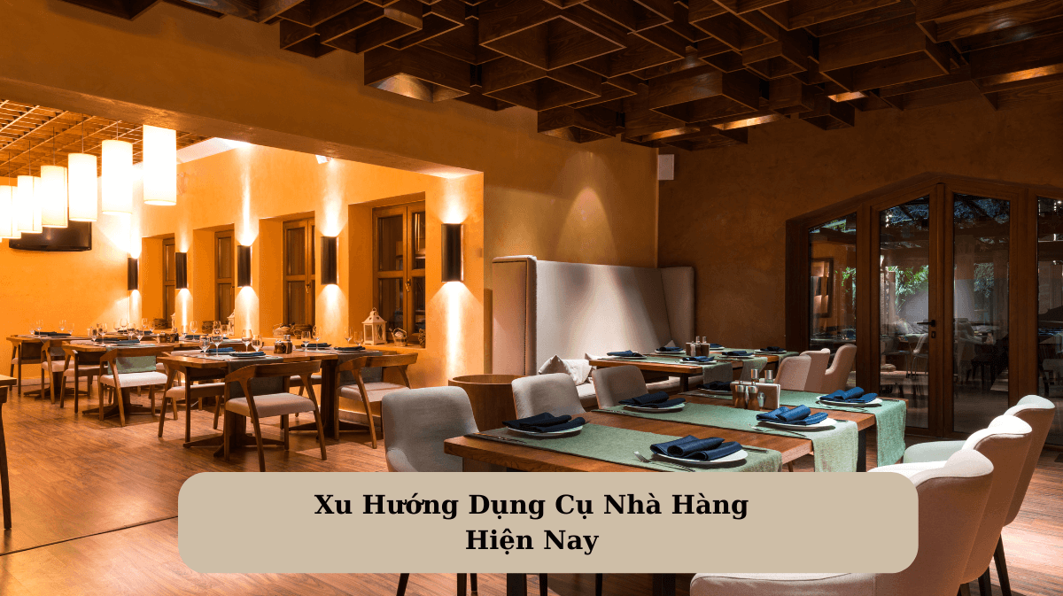 Xu Hướng Dụng Cụ Nhà Hàng Hiện Nay: Tối Ưu Hiệu Quả Và Trải Nghiệm