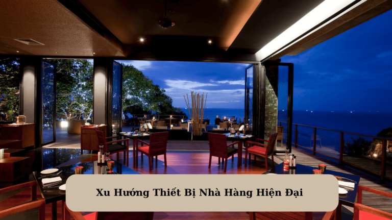 Xu Hướng Thiết Bị Nhà Hàng Hiện Đại: Sự Kết Hợp Giữa Tiện Nghi và Công Nghệ