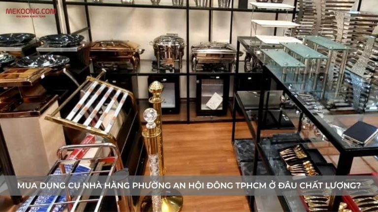 AVT Mua dụng cụ nhà hàng Phường An Hội Đông TPHCM ở đâu chất lượng