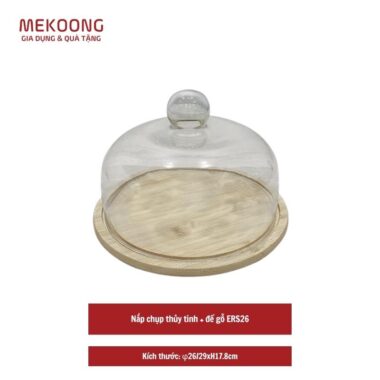 Nắp chụp thủy tinh + đế gỗ ERS26